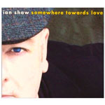 Ian Shaw - Somewhere Towards Love